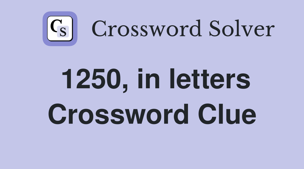 1250, in letters Crossword Clue Answers Crossword Solver